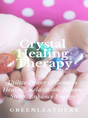 cover image of Crystal Healing Therapy  Utilize Power of Gems in Healing, Relaxation, Release Stress, Enhance Energy